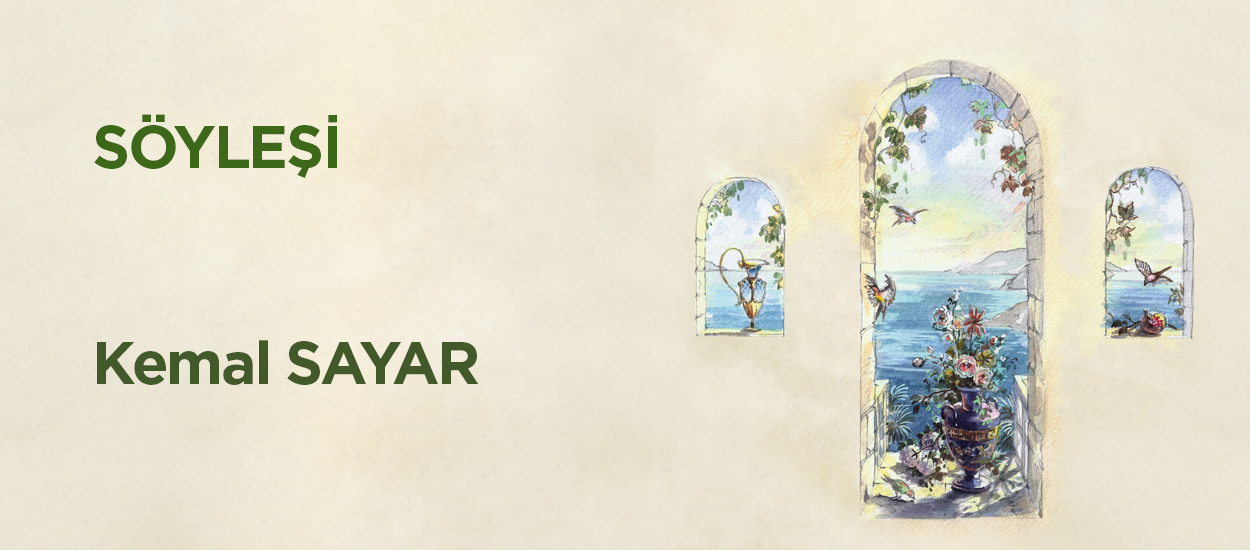 KEMAL SAYAR İLE SÖYLEŞİ