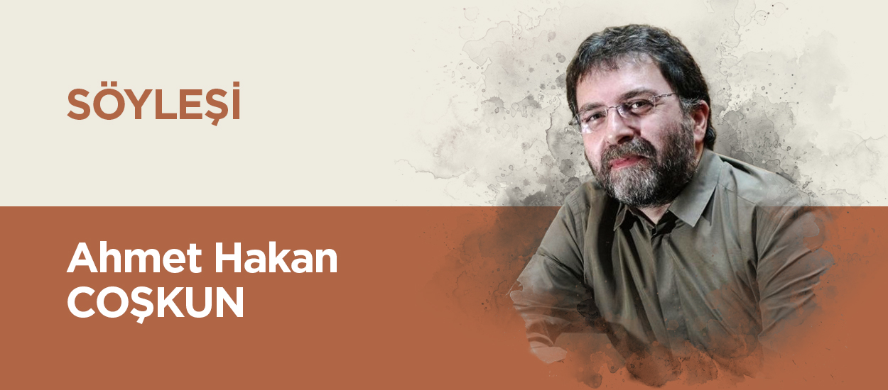 AHMET HAKAN COŞKUN İLE SÖYLEŞİ