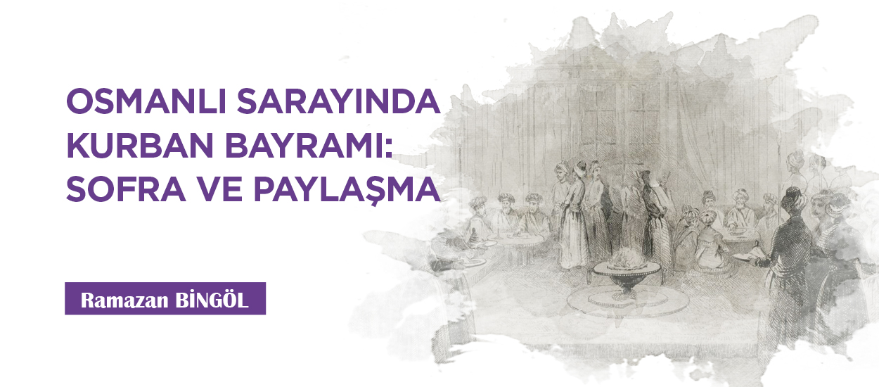 OSMANLI SARAYINDA KURBAN BAYRAMI: SOFRA VE PAYLAŞMA
