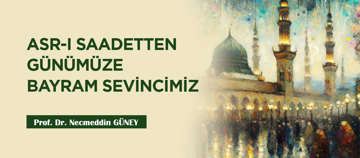 ASR-I SAADETTEN GÜNÜMÜZE BAYRAM SEVİNCİMİZ 