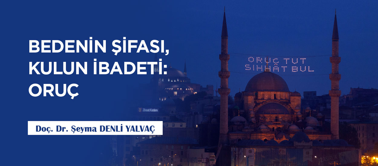 BEDENİN ŞİFASI, KULUN İBADETİ: ORUÇ