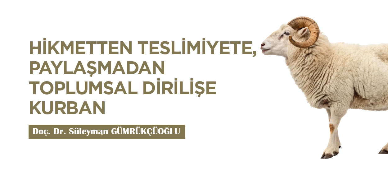 HİKMETTEN TESLİMİYETE, PAYLAŞMADAN TOPLUMSAL DİRİLİŞE  KURBAN