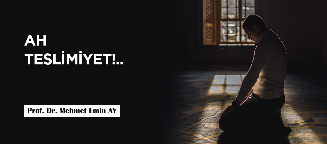 Ah Teslimiyet!..